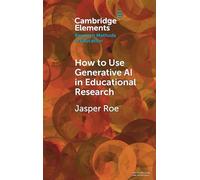 How to Use Generative AI in Educational Research (Elements in Research Methods in Education)