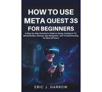 How to Use Meta Quest 3S for Beginners: A Step-by-Step Practical’s Guide to Setup, Casting to TV, Mixed Reality, Gaming, App Navigation, and Troubleshooting for New VR Users