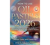 How to Use Oil Pastels 2026:A Complete Step-by-Step Guide to Techniques, Projects, and Creative Mastery.