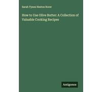 How to Use Olive Butter: A Collection of Valuable Cooking Recipes