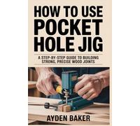 How To Use Pocket Hole Jig: A Step-by-Step Guide to Building Strong, Precise Wood Joints