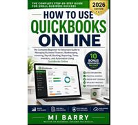How to Use QuickBooks Online: The Complete Beginner-to-Advanced Guide to Managing Business Finances, Bookkeeping, Invoicing, Payroll, Banking, ... and Automation Using QuickBooks Online