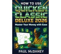 How to Use Quicken Classic Deluxe 2026 :A Beginner & Senior-Friendly Guide to Budgeting, Expense Tracking, Bills, and Smart Personal Finance