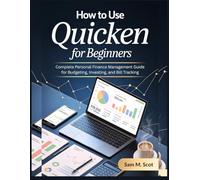 HOW TO USE QUICKEN FOR BEGINNERS: Complete Personal Finance Management Guide for Budgeting, Investing, and Bill Tracking