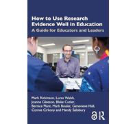 How to Use Research Evidence Well in Education: A Guide for Educators and Leaders