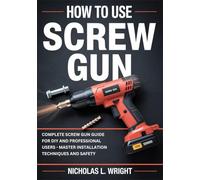 How to Use Screw Gun: Complete Screw Gun Guide for DIY and Professional Users - Master Installation Techniques and Safety