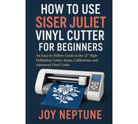 How to use Siser Juliet Vinyl Cutter for Beginners: An Easy-to-Follow Guide to the 12" High-Definition Cutter, Setup, Calibration, and Advanced Vinyl Crafts