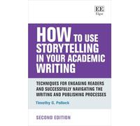 How to Use Storytelling in Your Academic Writing: Techniques for Engaging Readers and Successfully Navigating the Writing and Publishing Processes: Second Edition (How To Guides)