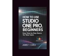 How to Use Studio One Pro for Beginners: Easy Step-by-Step Basics for New Users
