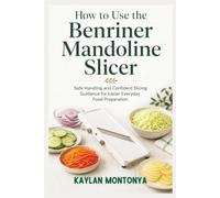 How to Use the Benriner Mandoline Slicer: Safe Handling and Confident Slicing Guidance for Easier Everyday Food Preparation