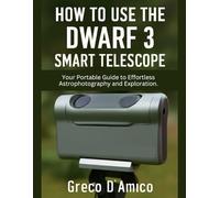How to Use the DWARF 3 Smart Telescope: Your Portable Guide to Effortless Astrophotography and Exploration.