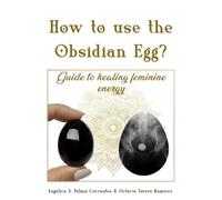 How to use the Obsidian Egg?: Guide to healing feminine energy