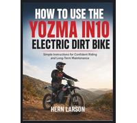 How to use the Yozma IN10 Electric Dirt Bike: Simple Instructions for Confident Riding and Long-Term Maintenance