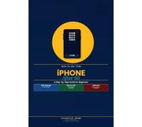 How to Use Your iPhone After 60: A Step-by-Step Guide for Beginners (Technology After 60)