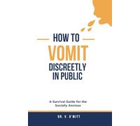 How to Vomit Discreetly in Public: Blank Notebook with a Fake Book Cover - Funny Gag Gift, Awkward Humor Journal, Prank Present for Adults