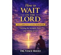 How to Wait on the Lord: Learning the Strength, Peace, and Timing of God