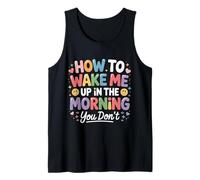 How To Wake Me Up In The Morning You Don't - Camiseta sin Mangas