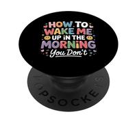 How To Wake Me Up In The Morning You Don't - PopSockets PopGrip Adhesivo