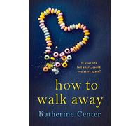 How to Walk Away: A heartbreaking, joyful story of learning to live and love again