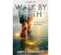 How to Walk by Faith (The Believer's Title Deed)