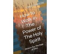 How to Walk in The Power of The Holy Spirit: Christ in You, The Hope of Glory
