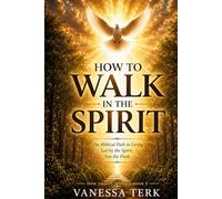 How to Walk in the Spirit: The Biblical Path to Living Led by the Spirit, Not the Flesh (How to Live Series)