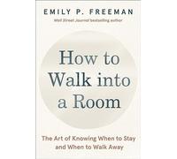 How to Walk into a Room: The Art of Knowing When to Stay and When to Walk Away