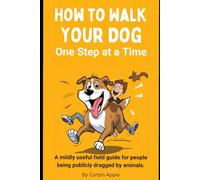 How To Walk Your Dog: One Step at a Time