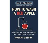 How to Wash a Red Apple: Absurdly Serious Instructions for Predictable Scenarios