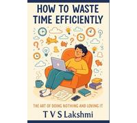 How to Waste Time Efficiently: The Art of Doing Nothing and Loving It