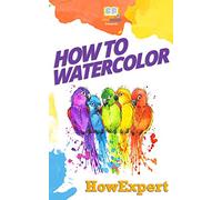 How To Watercolor: Your Step-By-Step Guide To Watercoloring