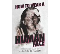 How to Wear a Human Face: 25 Terrifying Tales of Horror and the Supernatural (Never Sleep Again)