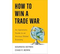 How to Win a Trade War: An Optimistic Guide to an Anxious Global Economy