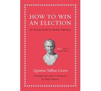How to Win an Election: An Ancient Guide for Modern Politicians (Ancient Wisdom for Modern Readers)