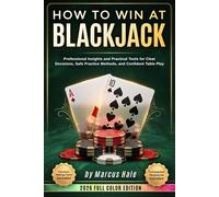 How to Win at Blackjack for Adults and Beginners: Professional Insights and Confidence Skills to Elevate Decision-Making, Stay Steady Under Pressure, and Navigate Every Table with Clarity & Control