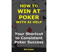 How to Win at Poker With AI Help: Your Shortcut to Consistent Poker Success (AI for Big Wins)