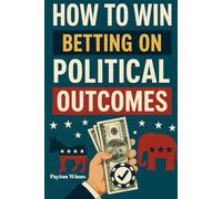 How to Win Betting on Political Outcomes