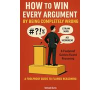 How to Win Every Argument by Being Completely Wrong