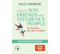 How To Win Friends and Influence People - Der Klassiker, der Leben verändert: Der Weltbestseller neu übersetzt | Die günstige Taschenbuchausgabe