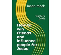 How to win friends and influence people for Jesus: Teacher's Guide