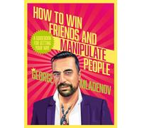 How To Win Friends And Manipulate People: A Guidebook for Getting Your Way