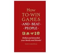 How to win games and beat people: Defeat and demolish your family and friends!
