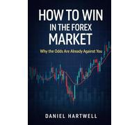 How to Win in the Forex Market: Why the Odds Are Already Against You