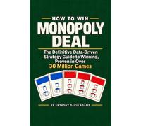 HOW TO WIN MONOPOLY DEAL: The Definitive Data-Driven Strategy Guide to Winning, Proven in Over 30 Million Games