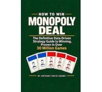 HOW TO WIN MONOPOLY DEAL: The Definitive Data-Driven Strategy Guide to Winning, Proven in Over 30 Million Games