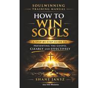 How to Win Souls:: A Step-by-Step Guide to Soulwinning, Evangelism, and Presenting the Gospel Clearly and Effectively