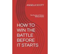 HOW TO WIN THE BATTLE BEFORE IT STARTS: The Promise of Victory Without Battle