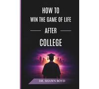 How to win the game of life after college: Your Playbook for Career, Purpose, and Success