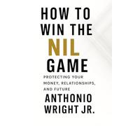 How to Win the NIL Game: Protecting Your Money, Relationships, and Future