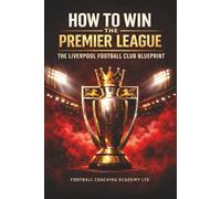 HOW TO WIN THE PREMIER LEAGUE: THE LIVERPOOL FOOTBALL CLUB BLUEPRINT